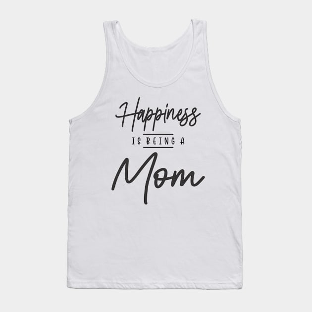 Womens Happiness Is Being a Mom - Mothers Day Tank Top by cidolopez